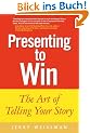 Presenting to Win: The Art of Telling Your Story (Financial Times Prentice Hall Books)