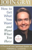 How to Get What You Want and Want What You Have: A Practical and Spiritual Guide to Personal Success