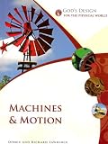 Gods Design for the Physical World: Machines and Motion (Gods Design Series)