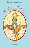 Die kleine Chefin: Ein Trostbuch f�r versklavte Eltern - Tobias Kaufmann