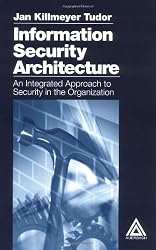 Information Security Architecture: An Integrated Approach to Security in the Organization