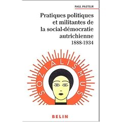 Pratiques politiques et militantes de la social-d�mocratie autrichienne 1888-1934