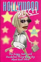 Hollywood Bitch: The Snippy, Snotty and Scandalous Things Stars Say About Each Other