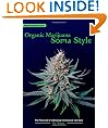 Organic Marijuana, Soma Style: The Pleasures of Cultivating Connoisseur Cannabis (Marijuana Tips)