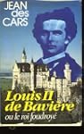 Louis II de Bavi�re ou le Roi foudroy�