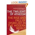 The Twilight Of Atheism: The Rise and Fall of Disbelief in the Modern World