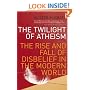 The Twilight of Atheism: The Rise and Fall of Disbelief in the Modern World