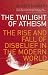 The Twilight of Atheism: The Rise and Fall of Disbelief in the Modern World