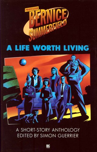 A Life Worth Living: A Collection of Short Stories (Professor Bernice Summerfield)