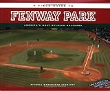 A Field Guide to Fenway Park: America's Most Beloved Ballpark