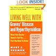 Living Well with Graves' Disease and Hyperthyroidism: What Your... by Mary J. Shomon