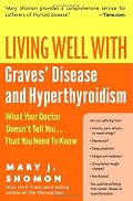 Living Well with Graves' Disease and Hyperthyroidism: What Your Doctor Doesn't Tell You...That You Need to Know (Living Well)