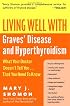 Living Well with Graves' Disease and Hyperthyroidism: What Your Doctor Doesn't Tell You...That You Need to Know (Living Well)