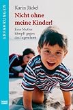 Nicht ohne meine Kinder! Eine Mutter k&auml;mpft gegen das Jugendamt - Karin J&auml;ckel, Joumana Gebara