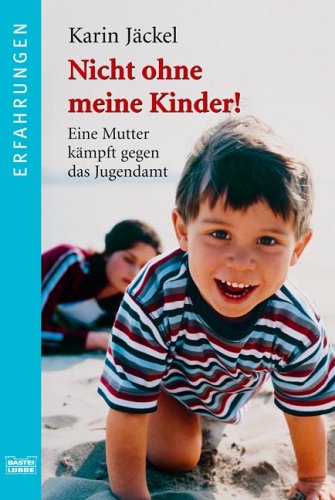 Nicht ohne meine Kinder!: Eine Mutter kämpft gegen das Jugendamt