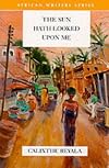 The Sun Hath Looked Upon Me (African Writers Series)