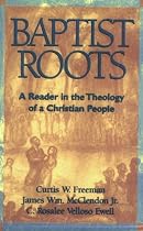 Baptist Roots: A Reader in the Theology of a Christian People