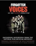 Forgotten Voices of the Second World War: Including Interviews from the Imperial War Museum Archives