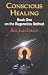 Conscious Healing: Book One on the Regenetics Method