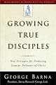 Growing True Disciples: New Strategies for Producing Genuine Followers of Christ