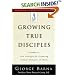 Growing True Disciples: New Strategies for Producing Genuine Followers of Christ