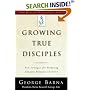 Growing True Disciples: New Strategies for Producing Genuine Followers of Christ