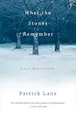 What the Stones Remember: A Life Rediscovered