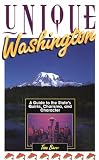 Unique Washington: A Guide to the State's Quirks, Charisma and Character (Unique Travel Series)