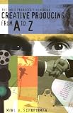 Indie Producers Handbook : Creative Producing From A to Z