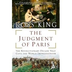 The Judgment of Paris: The Revolutionary Decade That Gave the World Impressionism