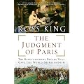 The Judgment of Paris: The Revolutionary Decade That Gave the World Impressionism