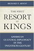 The First Resort of Kings: American Cultural Diplomacy in the Twentieth Century