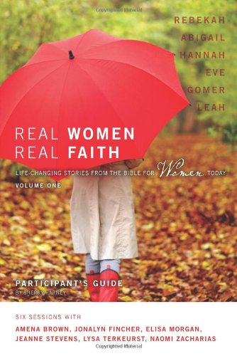 Real Women, Real Faith: Volume 1 Participant's Guide: Life-Changing Stories from the Bible for Women Today, by Sherry Harney