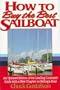 How to Buy the Best Sailboat: An Updated Edition of the Leading Consumer Guide With a New Chapter on Selling a Boat