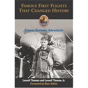 Famous First Flights That Changed History: Sixteen Dramatic Adventures (Explorers Club Classic) by Lowell Thomas Jr., Lowell Thomas, and Buzz Aldrin