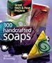 300 Handcrafted Soaps: Great Melt & Pour Projects