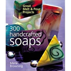 300 Handcrafted Soaps: Great Melt & Pour Projects