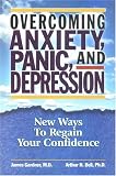 Overcoming Anxiety, Panic, and Depression: New Ways to Regain your Confidence