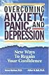 Overcoming Anxiety, Panic, and Depression: New Ways to Regain your Confidence