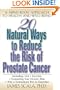 20 Natural Ways to Reduce the Risk of  Prostate Cancer : A Mind-Body Approach to Health and Well-Being