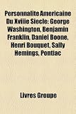 Produkt-Bild: Personnalit Amricaine Du Xviiie Sicle: George Washington, Benjamin Franklin, Daniel Boone, Henri Bouquet, Sally Hemings, Pontiac