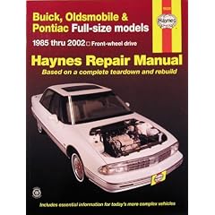 Buick Oldsmobile & Pontiac Fwd Models Automotive Repair Manual, 1985 Through 2002: Buick, Oldsmobile and Pontiac Full-Size Front-Wheel Drive Models (C and H Body Types)