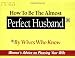 How to Be the Almost Perfect Husband: By Wives Who Know How to Be the Almost Perfect Husband: By Wives Who Know