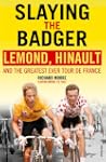 Slaying the Badger: LeMond, Hinault a...