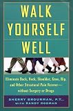 Walk Yourself Well: Eliminate Back, Shoulder, Knee, Hip, and Other Structural Pain Forever-Without Surgery or Drugs