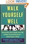 Walk Yourself Well: Eliminate Back, Shoulder, Knee, Hip, and Other Structural Pain Forever-Without Surgery or Drugs