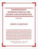 Comprehensive Reference Manual for Signers and Interpreters