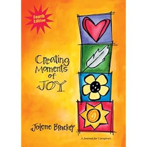 Creating Moments of Joy for the Person with Alzheimer's or Dementia: A Journal for Caregivers