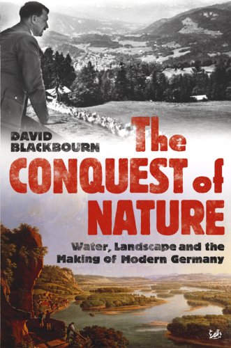 the conquest of nature water landscape and the making of modern germany