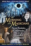 The Morning of the Magicians: Secret Societies, Conspiracies, and Vanished Civilizations